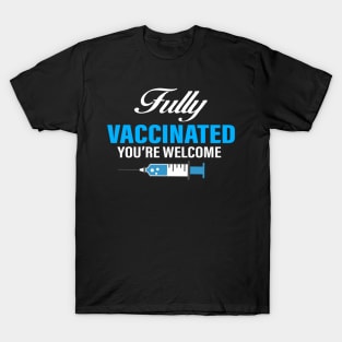 Fully Vaccinated you're welcome T-Shirt